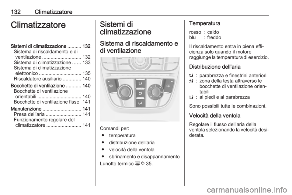 OPEL CASCADA 2019 Manuale di uso e manutenzione (in Italian) 132ClimatizzatoreClimatizzatoreSistemi di climatizzazione..........132
Sistema di riscaldamento e di ventilazione ............................ 132
Sistema di climatizzazione ......133
Sistema di clima OPEL CASCADA 2019 Manuale di uso e manutenzione (in Italian) 132ClimatizzatoreClimatizzatoreSistemi di climatizzazione..........132
Sistema di riscaldamento e di ventilazione ............................ 132
Sistema di climatizzazione ......133
Sistema di clima