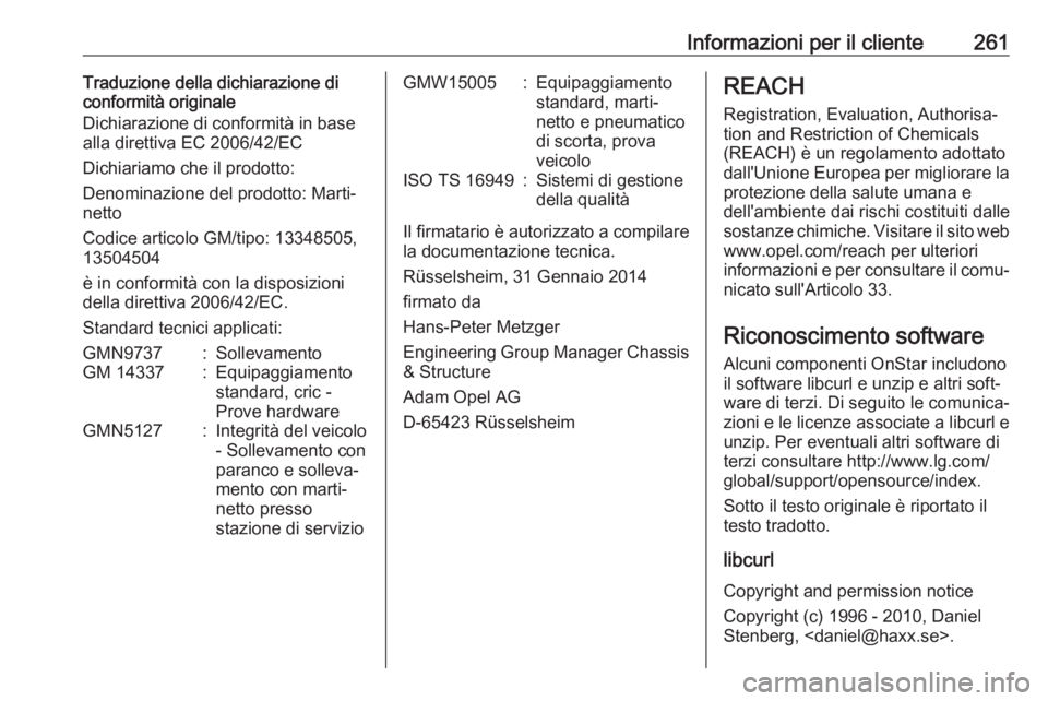 OPEL CASCADA 2019  Manuale di uso e manutenzione (in Italian) Informazioni per il cliente261Traduzione della dichiarazione di
conformità originale
Dichiarazione di conformità in base
alla direttiva EC 2006/42/EC
Dichiariamo che il prodotto:
Denominazione del p