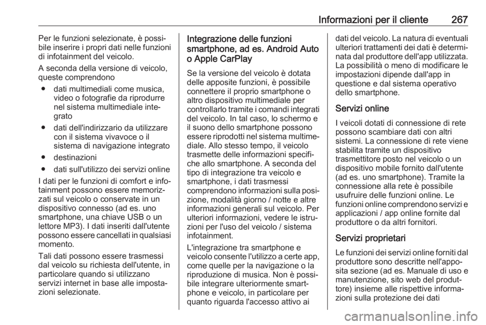 OPEL CASCADA 2019  Manuale di uso e manutenzione (in Italian) Informazioni per il cliente267Per le funzioni selezionate, è possi‐
bile inserire i propri dati nelle funzioni
di infotainment del veicolo.
A seconda della versione di veicolo,
queste comprendono
�