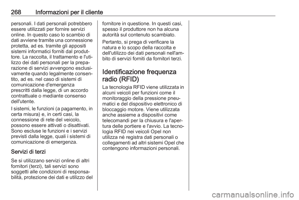 OPEL CASCADA 2019  Manuale di uso e manutenzione (in Italian) 268Informazioni per il clientepersonali. I dati personali potrebbero
essere utilizzati per fornire servizi
online. In questo caso lo scambio di
dati avviene tramite una connessione protetta, ad es. tr