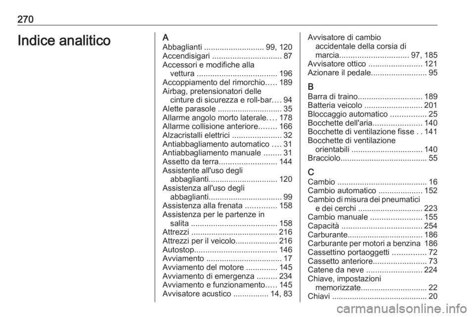 OPEL CASCADA 2019  Manuale di uso e manutenzione (in Italian) 270Indice analiticoAAbbaglianti  ........................... 99, 120
Accendisigari  ............................... 87
Accessori e modifiche alla vettura  .................................... 196
Acco