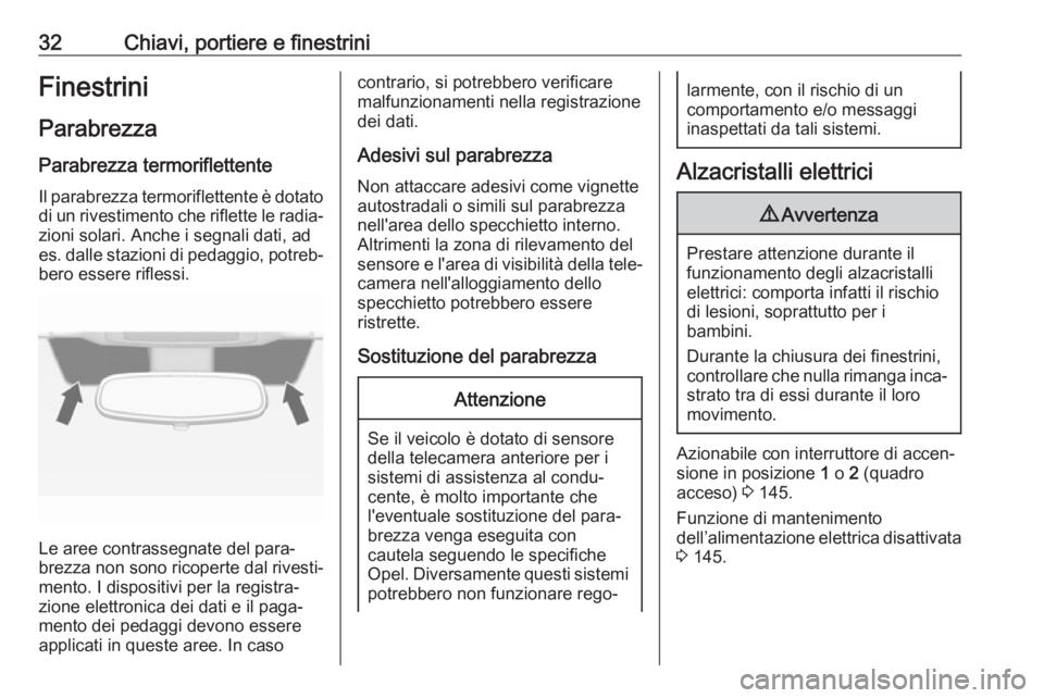 OPEL CASCADA 2019  Manuale di uso e manutenzione (in Italian) 32Chiavi, portiere e finestriniFinestrini
Parabrezza
Parabrezza termoriflettente
Il parabrezza termoriflettente è dotato di un rivestimento che riflette le radia‐
zioni solari. Anche i segnali dati
