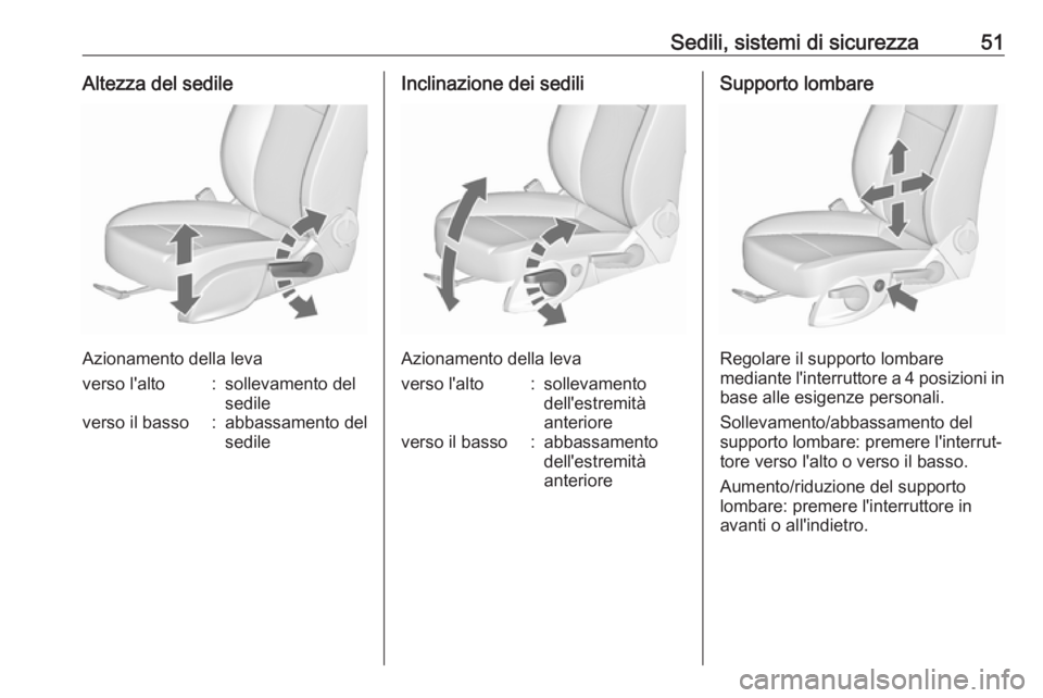 OPEL CASCADA 2019  Manuale di uso e manutenzione (in Italian) Sedili, sistemi di sicurezza51Altezza del sedile
Azionamento della leva
verso l'alto:sollevamento del
sedileverso il basso:abbassamento del
sedileInclinazione dei sedili
Azionamento della leva
ver