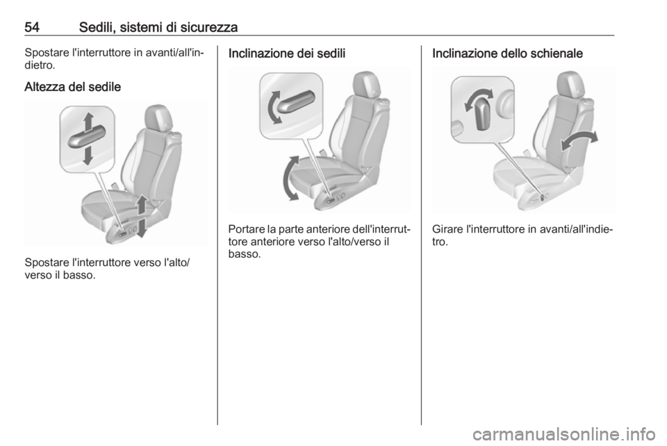 OPEL CASCADA 2019  Manuale di uso e manutenzione (in Italian) 54Sedili, sistemi di sicurezzaSpostare l'interruttore in avanti/all'in‐
dietro.
Altezza del sedile
Spostare l'interruttore verso l'alto/
verso il basso.
Inclinazione dei sedili
Porta