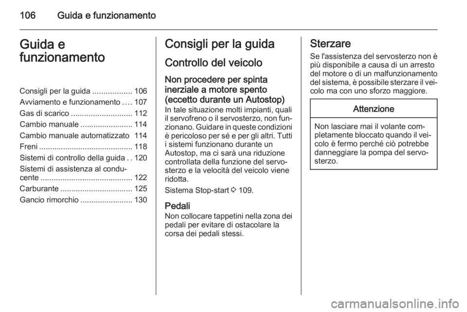 OPEL COMBO 2015 Manuale di uso e manutenzione (in Italian) 106Guida e funzionamentoGuida e
funzionamentoConsigli per la guida ..................106
Avviamento e funzionamento ....107
Gas di scarico ............................ 112
Cambio manuale ............. OPEL COMBO 2015 Manuale di uso e manutenzione (in Italian) 106Guida e funzionamentoGuida e
funzionamentoConsigli per la guida ..................106
Avviamento e funzionamento ....107
Gas di scarico ............................ 112
Cambio manuale .............