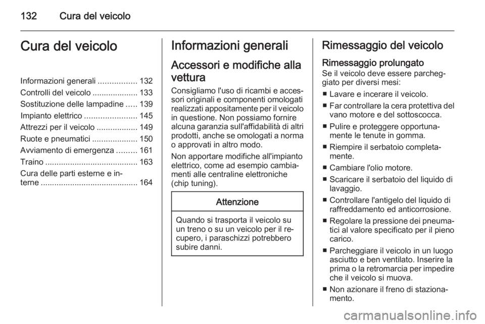 OPEL COMBO 2015 Manuale di uso e manutenzione (in Italian) 132Cura del veicoloCura del veicoloInformazioni generali.................132
Controlli del veicolo .................... 133 Sostituzione delle lampadine .....139
Impianto elettrico ................... OPEL COMBO 2015 Manuale di uso e manutenzione (in Italian) 132Cura del veicoloCura del veicoloInformazioni generali.................132
Controlli del veicolo .................... 133 Sostituzione delle lampadine .....139
Impianto elettrico ...................