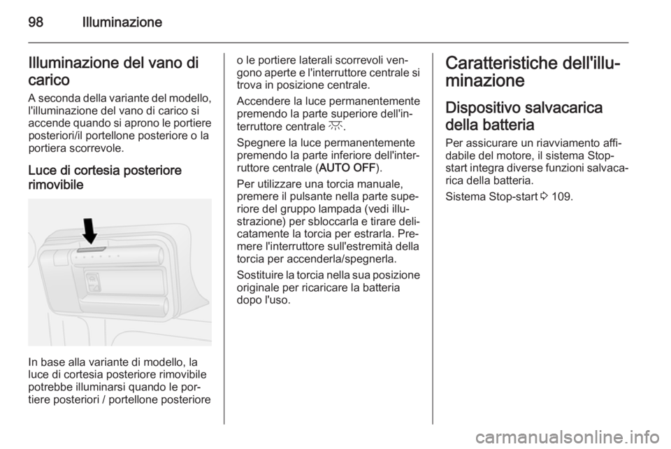 OPEL COMBO 2015 Manuale di uso e manutenzione (in Italian) 98IlluminazioneIlluminazione del vano di
carico A seconda della variante del modello, l'illuminazione del vano di carico si
accende quando si aprono le portiere posteriori/il portellone posteriore OPEL COMBO 2015 Manuale di uso e manutenzione (in Italian) 98IlluminazioneIlluminazione del vano di
carico A seconda della variante del modello, l'illuminazione del vano di carico si
accende quando si aprono le portiere posteriori/il portellone posteriore