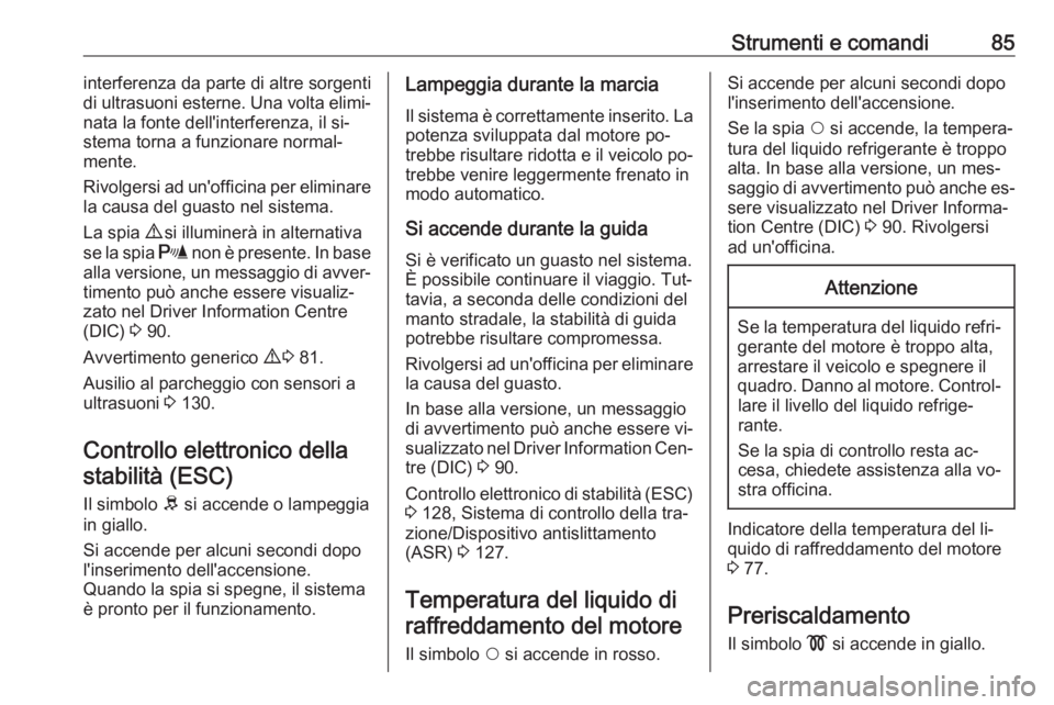 OPEL COMBO 2016 Manuale di uso e manutenzione (in Italian) Strumenti e comandi85interferenza da parte di altre sorgenti
di ultrasuoni esterne. Una volta elimi‐
nata la fonte dell'interferenza, il si‐
stema torna a funzionare normal‐
mente.
Rivolgers OPEL COMBO 2016 Manuale di uso e manutenzione (in Italian) Strumenti e comandi85interferenza da parte di altre sorgenti
di ultrasuoni esterne. Una volta elimi‐
nata la fonte dell'interferenza, il si‐
stema torna a funzionare normal‐
mente.
Rivolgers
