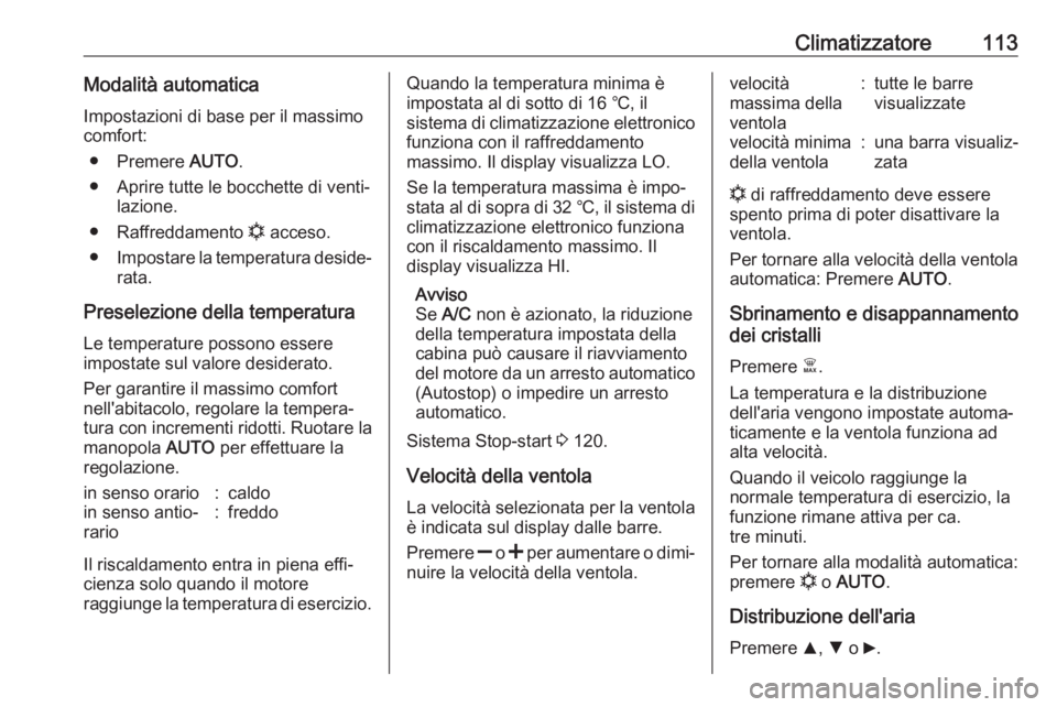 OPEL COMBO 2017 Manuale di uso e manutenzione (in Italian) Climatizzatore113Modalità automaticaImpostazioni di base per il massimo
comfort:
● Premere AUTO.
● Aprire tutte le bocchette di venti‐ lazione.
● Raffreddamento n acceso.
● Impostare la t OPEL COMBO 2017 Manuale di uso e manutenzione (in Italian) Climatizzatore113Modalità automaticaImpostazioni di base per il massimo
comfort:
● Premere AUTO.
● Aprire tutte le bocchette di venti‐ lazione.
● Raffreddamento n acceso.
● Impostare la t