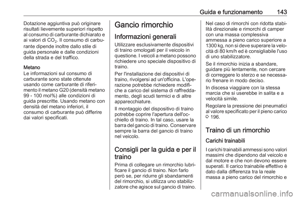 OPEL COMBO 2017 Manuale di uso e manutenzione (in Italian) Guida e funzionamento143Dotazione aggiuntiva può originare
risultati lievemente superiori rispetto
al consumo di carburante dichiarato e
ai valori di CO 2. Il consumo di carbu‐
rante dipende inoltr OPEL COMBO 2017 Manuale di uso e manutenzione (in Italian) Guida e funzionamento143Dotazione aggiuntiva può originare
risultati lievemente superiori rispetto
al consumo di carburante dichiarato e
ai valori di CO 2. Il consumo di carbu‐
rante dipende inoltr