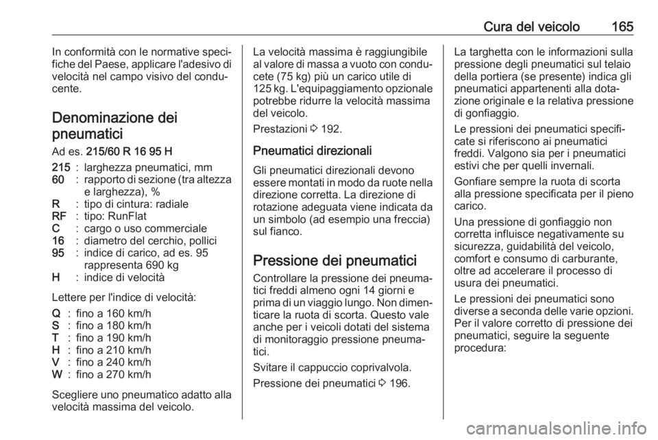 OPEL COMBO 2017 Manuale di uso e manutenzione (in Italian) Cura del veicolo165In conformità con le normative speci‐
fiche del Paese, applicare l'adesivo di
velocità nel campo visivo del condu‐
cente.
Denominazione dei pneumatici
Ad es. 215/60 R 16 OPEL COMBO 2017 Manuale di uso e manutenzione (in Italian) Cura del veicolo165In conformità con le normative speci‐
fiche del Paese, applicare l'adesivo di
velocità nel campo visivo del condu‐
cente.
Denominazione dei pneumatici
Ad es. 215/60 R 16