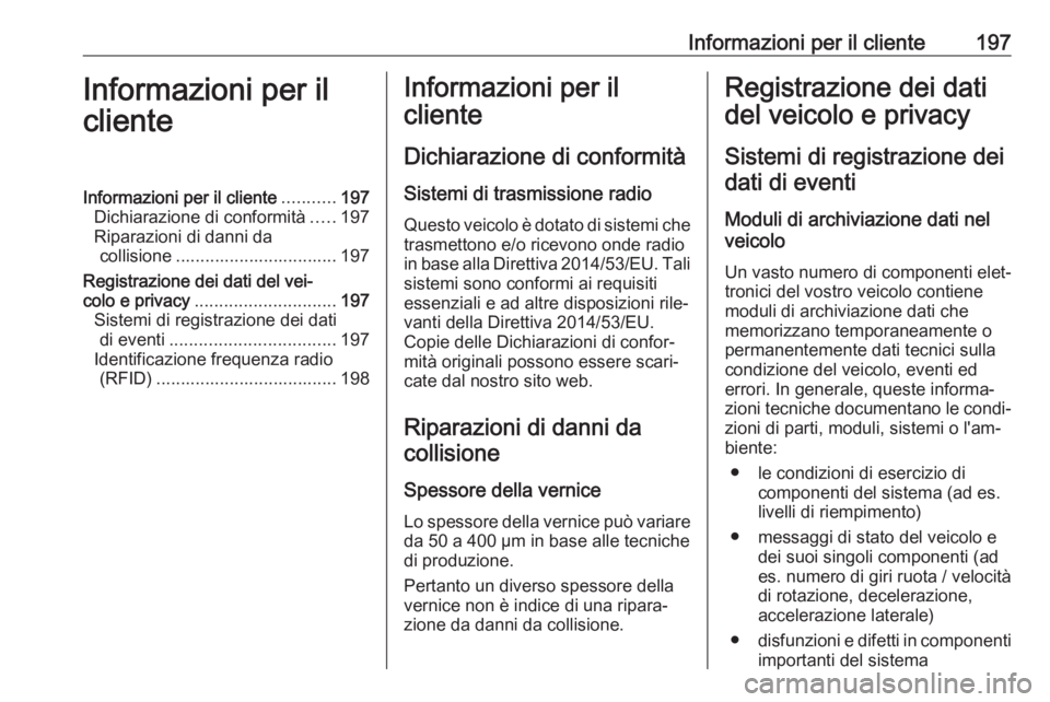OPEL COMBO 2017 Manuale di uso e manutenzione (in Italian) Informazioni per il cliente197Informazioni per il
clienteInformazioni per il cliente ...........197
Dichiarazione di conformità .....197
Riparazioni di danni da collisione ........................... OPEL COMBO 2017 Manuale di uso e manutenzione (in Italian) Informazioni per il cliente197Informazioni per il
clienteInformazioni per il cliente ...........197
Dichiarazione di conformità .....197
Riparazioni di danni da collisione ...........................