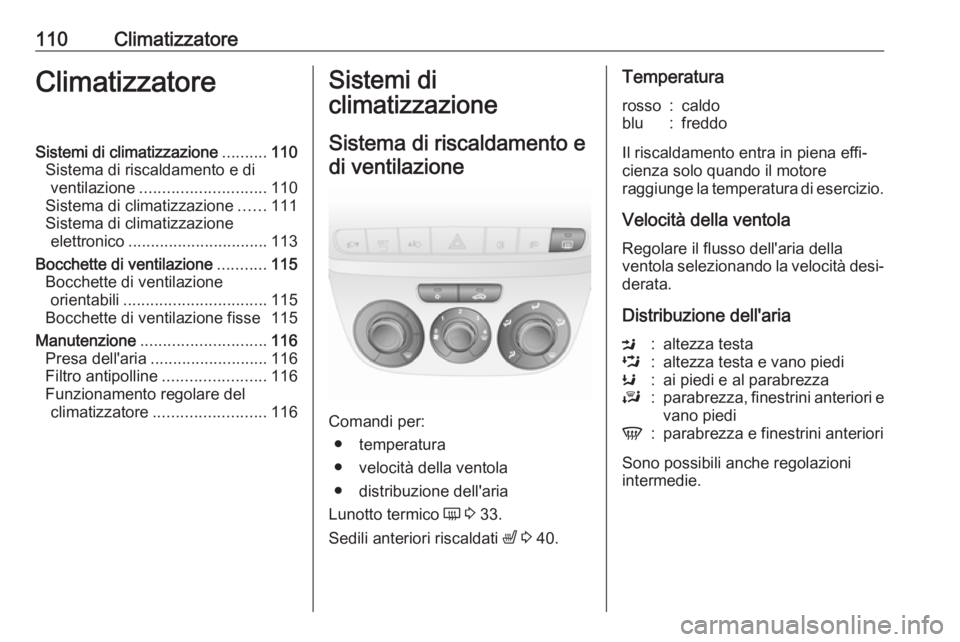 OPEL COMBO D 2017.5 Manuale di uso e manutenzione (in Italian) 110ClimatizzatoreClimatizzatoreSistemi di climatizzazione..........110
Sistema di riscaldamento e di ventilazione ............................ 110
Sistema di climatizzazione ......111
Sistema di clima OPEL COMBO D 2017.5 Manuale di uso e manutenzione (in Italian) 110ClimatizzatoreClimatizzatoreSistemi di climatizzazione..........110
Sistema di riscaldamento e di ventilazione ............................ 110
Sistema di climatizzazione ......111
Sistema di clima