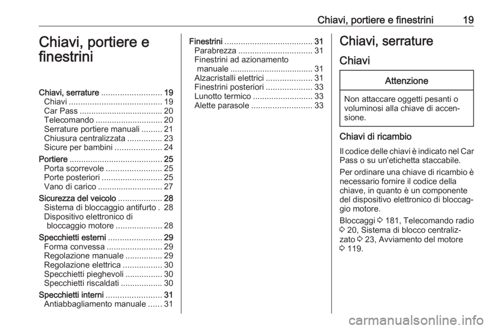 OPEL COMBO D 2017.5 Manuale di uso e manutenzione (in Italian) Chiavi, portiere e finestrini19Chiavi, portiere e
finestriniChiavi, serrature .......................... 19
Chiavi ........................................ 19
Car Pass ................................ OPEL COMBO D 2017.5 Manuale di uso e manutenzione (in Italian) Chiavi, portiere e finestrini19Chiavi, portiere e
finestriniChiavi, serrature .......................... 19
Chiavi ........................................ 19
Car Pass ................................