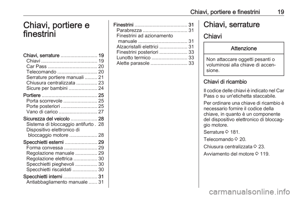 OPEL COMBO D 2018  Manuale di uso e manutenzione (in Italian) Chiavi, portiere e finestrini19Chiavi, portiere e
finestriniChiavi, serrature .......................... 19
Chiavi ........................................ 19
Car Pass ................................