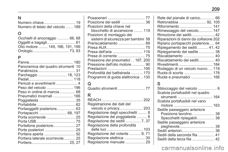 OPEL COMBO D 2018  Manuale di uso e manutenzione (in Italian) 209NNumero chiave ............................. 19
Numero di telaio del veicolo  ......189
O
Occhielli di ancoraggio  ..........66, 68
Oggetti e bagagli .......................... 61
Olio motore  ....