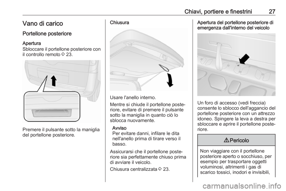 OPEL COMBO D 2018  Manuale di uso e manutenzione (in Italian) Chiavi, portiere e finestrini27Vano di caricoPortellone posterioreApertura
Sbloccare il portellone posteriore con
il controllo remoto  3 23.
Premere il pulsante sotto la maniglia
del portellone poster