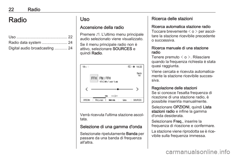OPEL COMBO E 2019  Manuale del sistema Infotainment (in Italian) 22RadioRadioUso.............................................. 22
Radio data system .......................24
Digital audio broadcasting ...........24Uso
Accensione della radio Premere  b. L'ultimo
