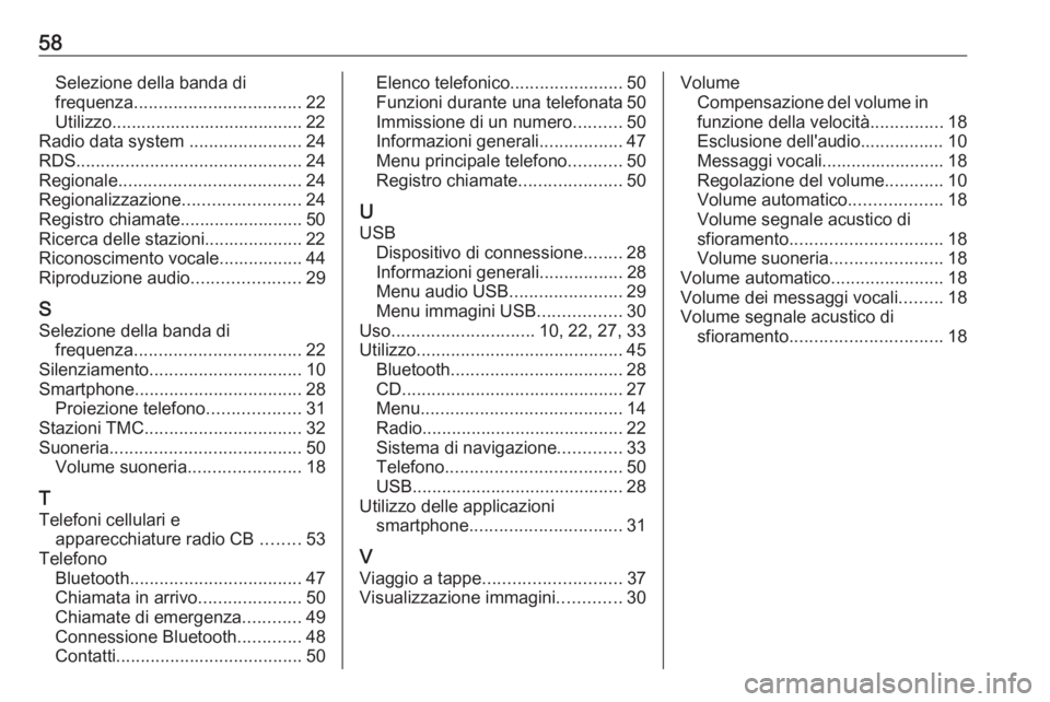 OPEL COMBO E 2019  Manuale del sistema Infotainment (in Italian) 58Selezione della banda difrequenza .................................. 22
Utilizzo....................................... 22
Radio data system  .......................24
RDS ..........................