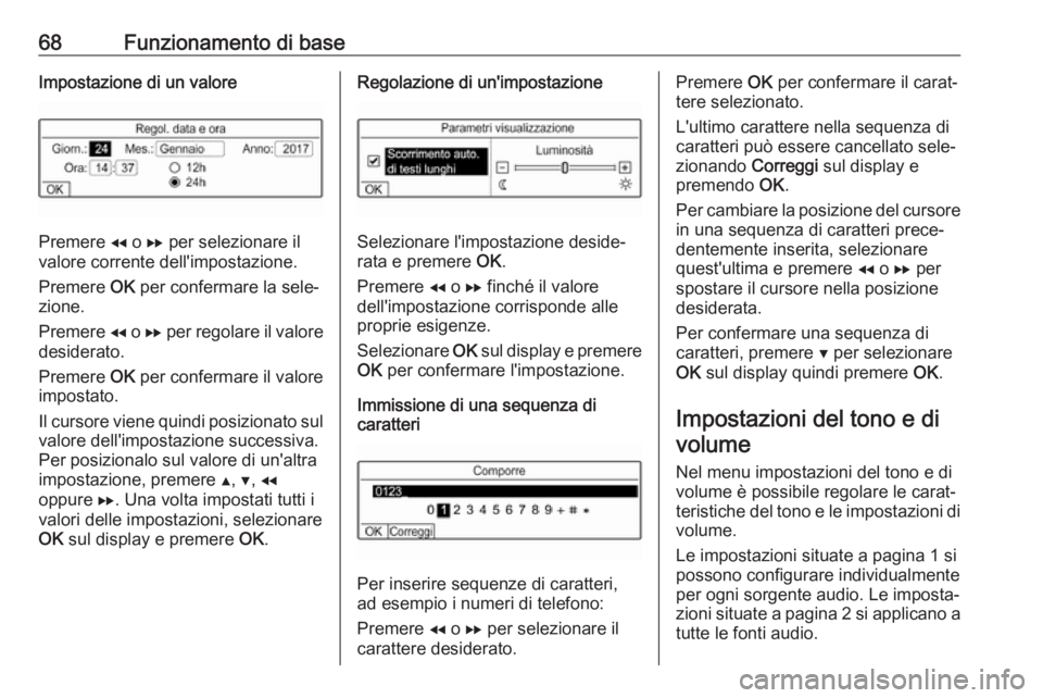 OPEL COMBO E 2019  Manuale del sistema Infotainment (in Italian) 68Funzionamento di baseImpostazione di un valore
Premere f o  g per selezionare il
valore corrente dell'impostazione.
Premere  OK per confermare la sele‐
zione.
Premere  f o  g per regolare il v