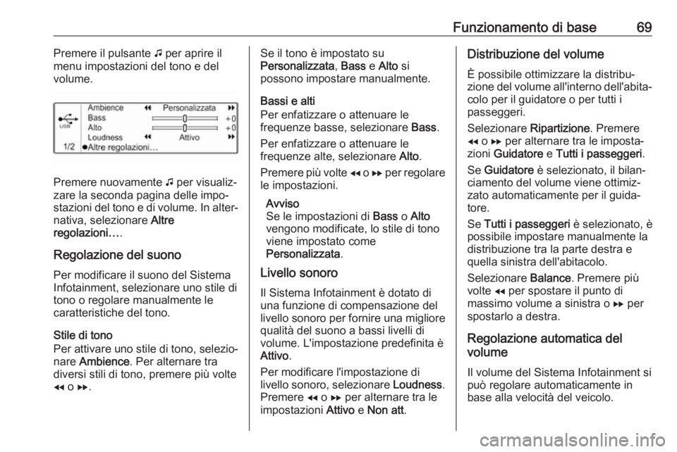 OPEL COMBO E 2019  Manuale del sistema Infotainment (in Italian) Funzionamento di base69Premere il pulsante G per aprire il
menu impostazioni del tono e del
volume.
Premere nuovamente  G per visualiz‐
zare la seconda pagina delle impo‐ stazioni del tono e di vo