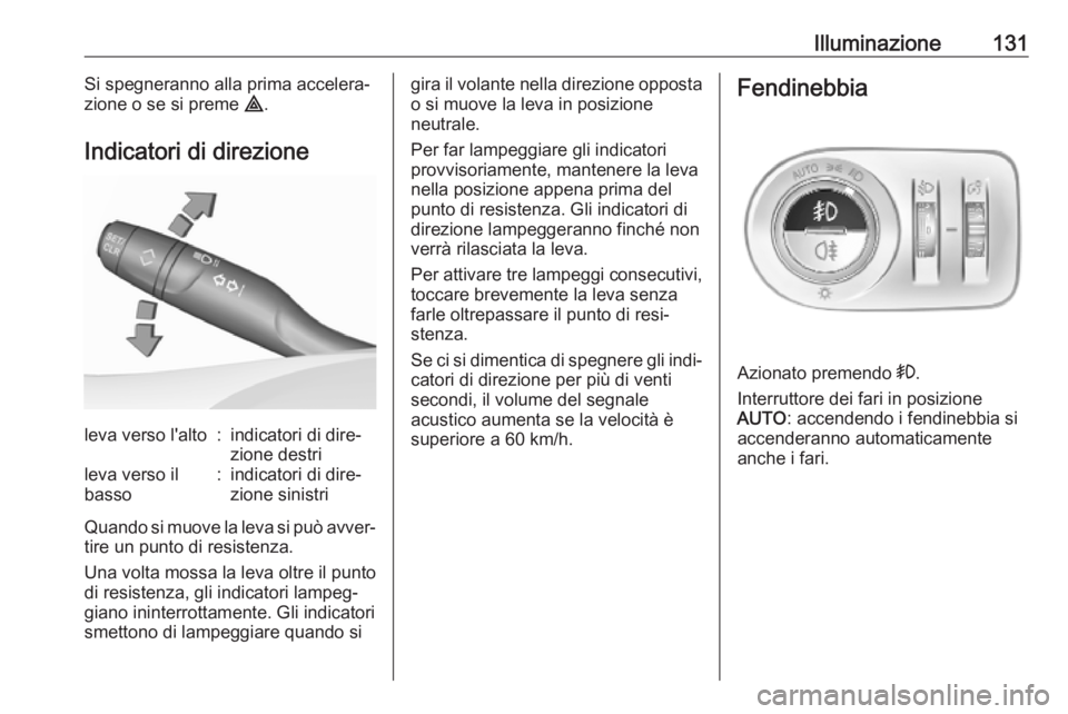 OPEL COMBO E 2019  Manuale di uso e manutenzione (in Italian) Illuminazione131Si spegneranno alla prima accelera‐
zione o se si preme  ¨.
Indicatori di direzioneleva verso l'alto:indicatori di dire‐
zione destrileva verso il
basso:indicatori di dire‐
