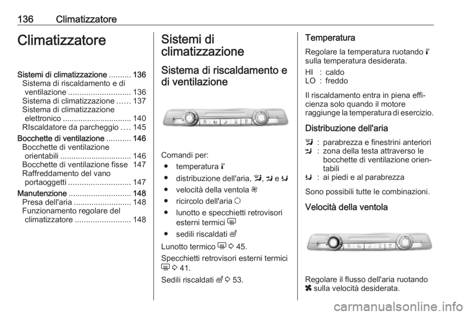 OPEL COMBO E 2019 Manuale di uso e manutenzione (in Italian) 136ClimatizzatoreClimatizzatoreSistemi di climatizzazione..........136
Sistema di riscaldamento e di ventilazione ............................ 136
Sistema di climatizzazione ......137
Sistema di clima OPEL COMBO E 2019 Manuale di uso e manutenzione (in Italian) 136ClimatizzatoreClimatizzatoreSistemi di climatizzazione..........136
Sistema di riscaldamento e di ventilazione ............................ 136
Sistema di climatizzazione ......137
Sistema di clima