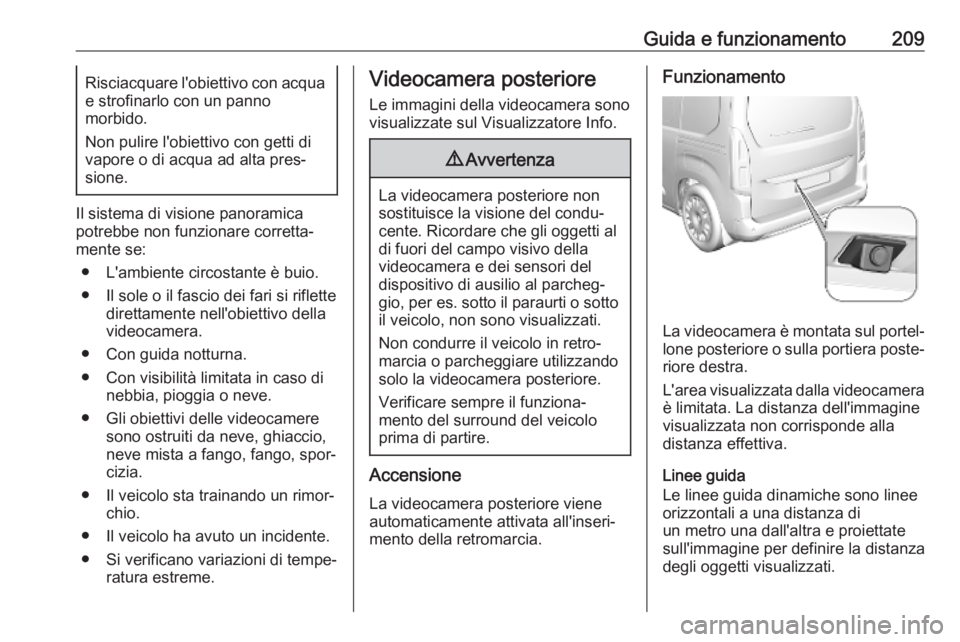 OPEL COMBO E 2019 Manuale di uso e manutenzione (in Italian) Guida e funzionamento209Risciacquare l'obiettivo con acqua
e strofinarlo con un panno
morbido.
Non pulire l'obiettivo con getti di
vapore o di acqua ad alta pres‐
sione.
Il sistema di vision OPEL COMBO E 2019 Manuale di uso e manutenzione (in Italian) Guida e funzionamento209Risciacquare l'obiettivo con acqua
e strofinarlo con un panno
morbido.
Non pulire l'obiettivo con getti di
vapore o di acqua ad alta pres‐
sione.
Il sistema di vision