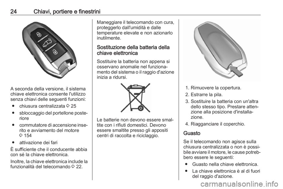 OPEL COMBO E 2019  Manuale di uso e manutenzione (in Italian) 24Chiavi, portiere e finestrini
A seconda della versione, il sistema
chiave elettronica consente l'utilizzo
senza chiavi delle seguenti funzioni:
● chiusura centralizzata  3 25
● sbloccaggio d