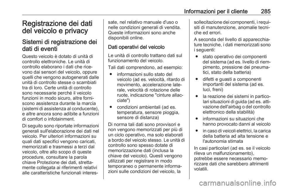 OPEL COMBO E 2019 Manuale di uso e manutenzione (in Italian) Informazioni per il cliente285Registrazione dei dati
del veicolo e privacy
Sistemi di registrazione dei dati di eventi
Questo veicolo è dotato di unità di
controllo elettroniche. Le unità di
contro OPEL COMBO E 2019 Manuale di uso e manutenzione (in Italian) Informazioni per il cliente285Registrazione dei dati
del veicolo e privacy
Sistemi di registrazione dei dati di eventi
Questo veicolo è dotato di unità di
controllo elettroniche. Le unità di
contro