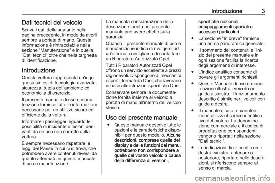 OPEL COMBO E 2019  Manuale di uso e manutenzione (in Italian) Introduzione3Dati tecnici del veicoloScriva i dati della sua auto nella
pagina precedente, in modo da averli
sempre a portata di mano. Questa
informazione è rintracciabile nella
sezione "Manutenz