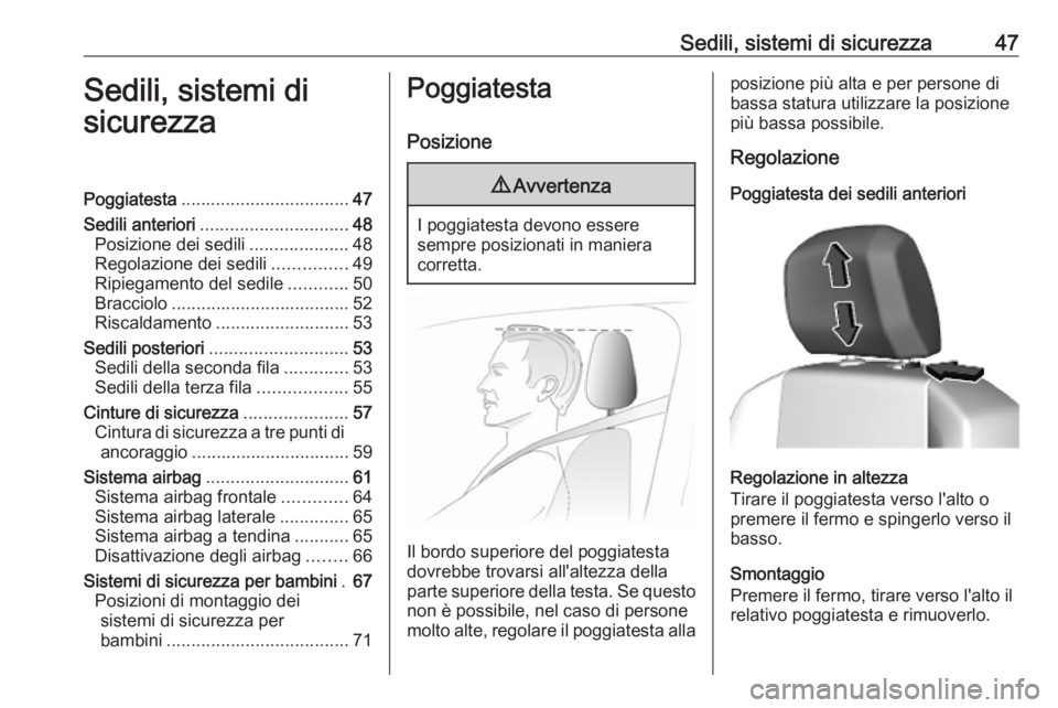 OPEL COMBO E 2019  Manuale di uso e manutenzione (in Italian) Sedili, sistemi di sicurezza47Sedili, sistemi di
sicurezzaPoggiatesta .................................. 47
Sedili anteriori .............................. 48
Posizione dei sedili ....................