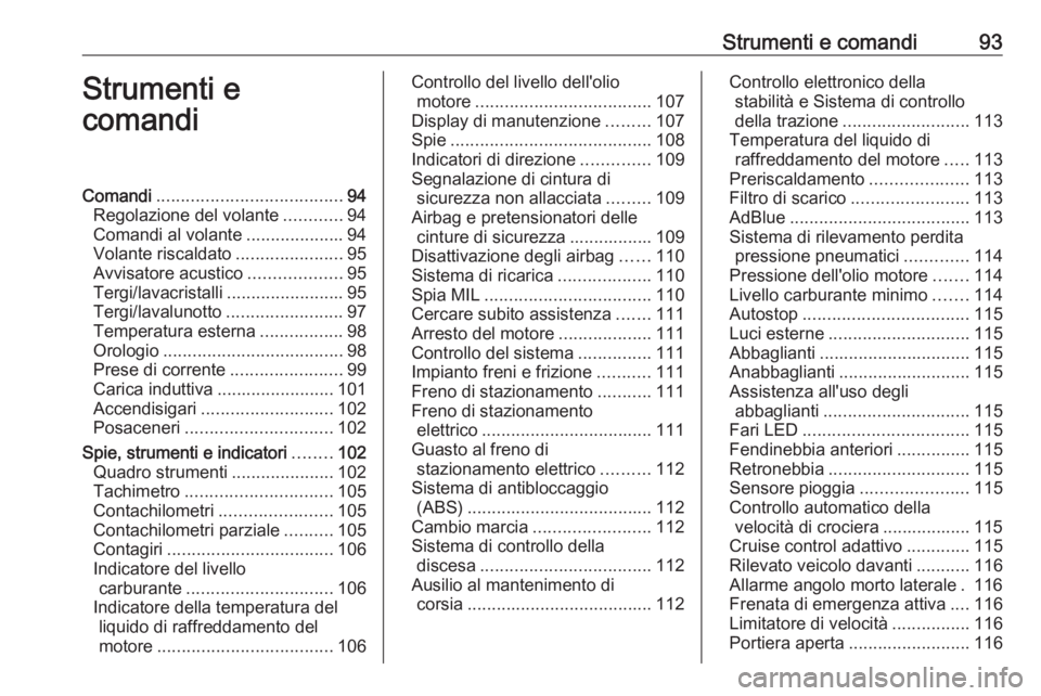 OPEL COMBO E 2019 Manuale di uso e manutenzione (in Italian) Strumenti e comandi93Strumenti e
comandiComandi ...................................... 94
Regolazione del volante ............94
Comandi al volante ....................94
Volante riscaldato .......... OPEL COMBO E 2019 Manuale di uso e manutenzione (in Italian) Strumenti e comandi93Strumenti e
comandiComandi ...................................... 94
Regolazione del volante ............94
Comandi al volante ....................94
Volante riscaldato ..........