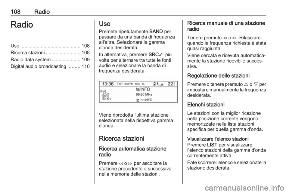 OPEL COMBO E 2019.1 Manuale del sistema Infotainment (in Italian) 108RadioRadioUso............................................ 108
Ricerca stazioni ......................... 108
Radio data system .....................109
Digital audio broadcasting .........110Uso
Pr OPEL COMBO E 2019.1 Manuale del sistema Infotainment (in Italian) 108RadioRadioUso............................................ 108
Ricerca stazioni ......................... 108
Radio data system .....................109
Digital audio broadcasting .........110Uso
Pr