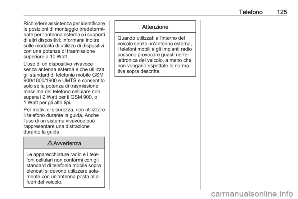 OPEL COMBO E 2019.1  Manuale del sistema Infotainment (in Italian) Telefono125Richiedere assistenza per identificare
le posizioni di montaggio predetermi‐
nate per l'antenna esterna o i supporti di altri dispositivi; informarsi inoltre
sulle modalità di utiliz
