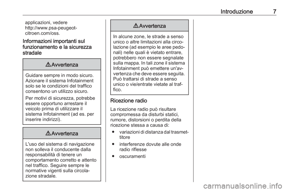 OPEL COMBO E 2019.1  Manuale del sistema Infotainment (in Italian) Introduzione7applicazioni, vedere
http://www.psa-peugeot-
citroen.com/oss.
Informazioni importanti sul
funzionamento e la sicurezza
stradale9 Avvertenza
Guidare sempre in modo sicuro.
Azionare il sist