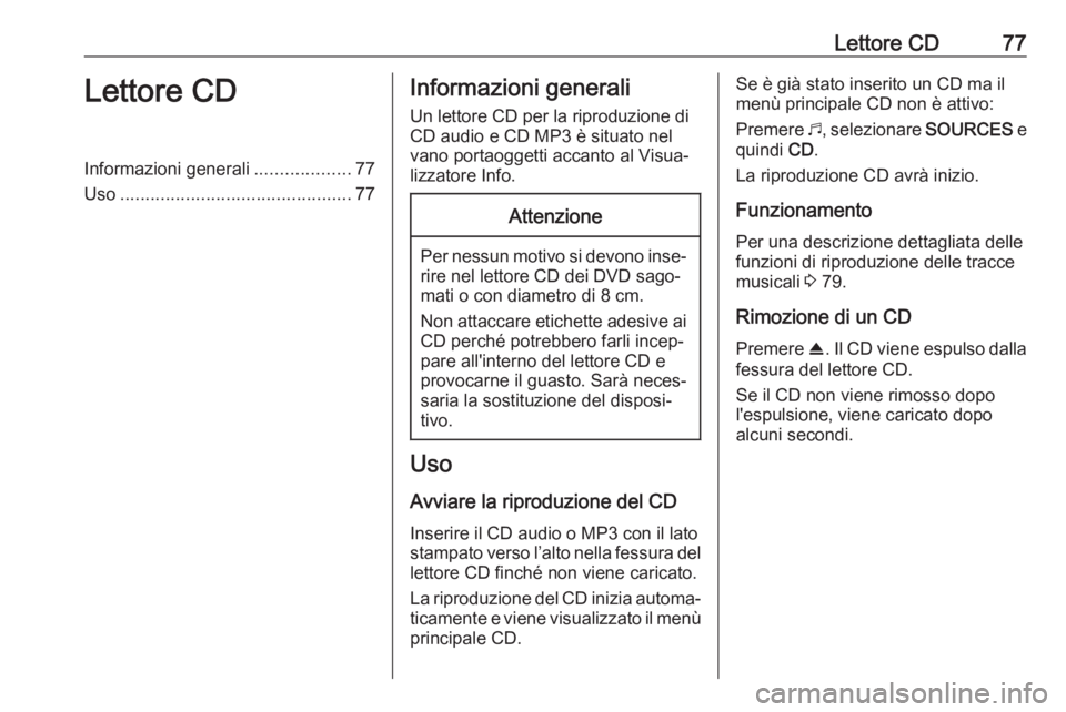 OPEL COMBO E 2019.1 Manuale del sistema Infotainment (in Italian) Lettore CD77Lettore CDInformazioni generali...................77
Uso .............................................. 77Informazioni generali
Un lettore CD per la riproduzione di CD audio e CD MP3 è si OPEL COMBO E 2019.1 Manuale del sistema Infotainment (in Italian) Lettore CD77Lettore CDInformazioni generali...................77
Uso .............................................. 77Informazioni generali
Un lettore CD per la riproduzione di CD audio e CD MP3 è si
