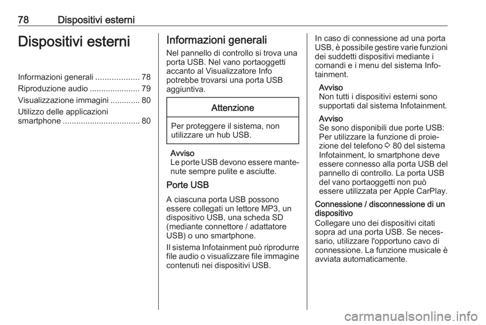 OPEL COMBO E 2019.1  Manuale del sistema Infotainment (in Italian) 78Dispositivi esterniDispositivi esterniInformazioni generali...................78
Riproduzione audio ......................79
Visualizzazione immagini ............. 80
Utilizzo delle applicazioni
sma