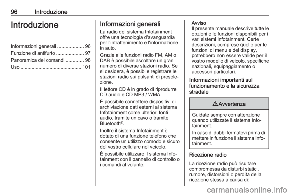 OPEL COMBO E 2019.1 Manuale del sistema Infotainment (in Italian) 96IntroduzioneIntroduzioneInformazioni generali...................96
Funzione di antifurto ....................97
Panoramica dei comandi .............98
Uso ........................................... OPEL COMBO E 2019.1 Manuale del sistema Infotainment (in Italian) 96IntroduzioneIntroduzioneInformazioni generali...................96
Funzione di antifurto ....................97
Panoramica dei comandi .............98
Uso ...........................................