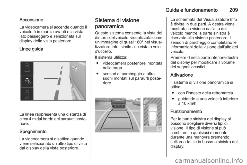 OPEL COMBO E 2019.1 Manuale di uso e manutenzione (in Italian) Guida e funzionamento209AccensioneLa videocamera si accende quando ilveicolo è in marcia avanti e la vista
lato passeggero è selezionata sul
display della vista posteriore.
Linee guida
La linea rapp OPEL COMBO E 2019.1 Manuale di uso e manutenzione (in Italian) Guida e funzionamento209AccensioneLa videocamera si accende quando ilveicolo è in marcia avanti e la vista
lato passeggero è selezionata sul
display della vista posteriore.
Linee guida
La linea rapp