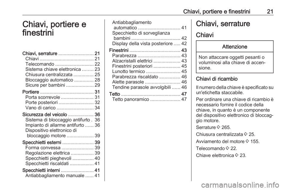 OPEL COMBO E 2019.75 Manuale di uso e manutenzione (in Italian) Chiavi, portiere e finestrini21Chiavi, portiere e
finestriniChiavi, serrature .......................... 21
Chiavi ........................................ 21
Telecomando ............................. OPEL COMBO E 2019.75 Manuale di uso e manutenzione (in Italian) Chiavi, portiere e finestrini21Chiavi, portiere e
finestriniChiavi, serrature .......................... 21
Chiavi ........................................ 21
Telecomando .............................