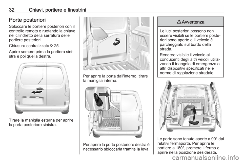 OPEL COMBO E 2019.75  Manuale di uso e manutenzione (in Italian) 32Chiavi, portiere e finestriniPorte posteriori
Sbloccare le portiere posteriori con il
controllo remoto o ruotando la chiave nel cilindretto della serratura delle
portiere posteriori.
Chiusura centra