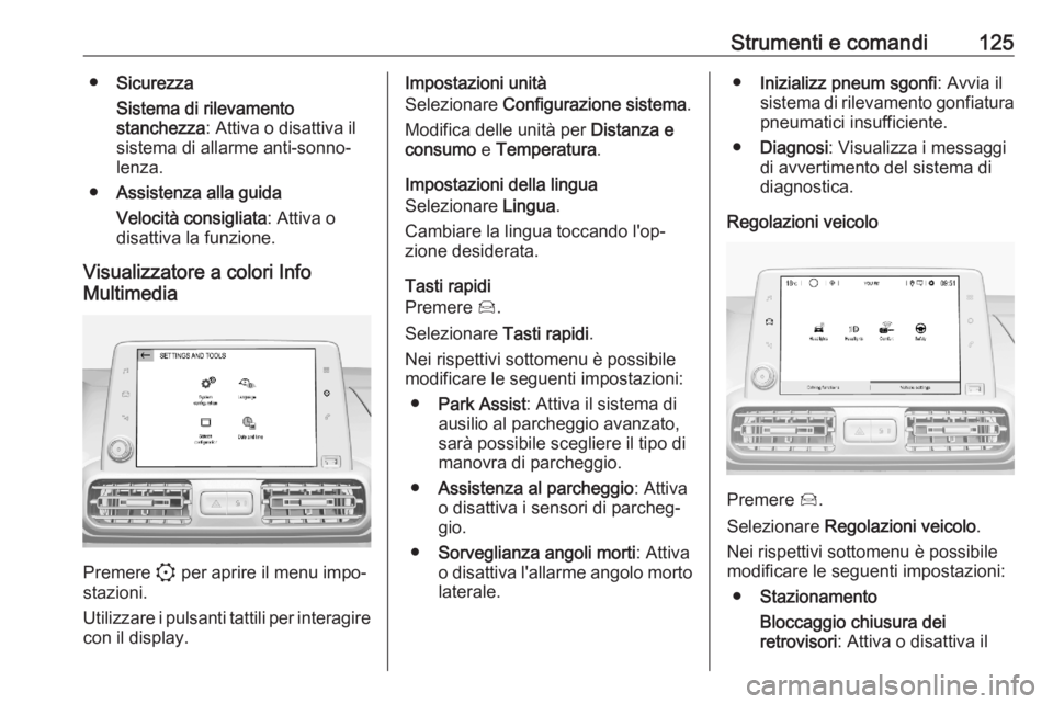OPEL COMBO E 2020  Manuale di uso e manutenzione (in Italian) Strumenti e comandi125●Sicurezza
Sistema di rilevamento
stanchezza : Attiva o disattiva il
sistema di allarme anti-sonno‐
lenza.
● Assistenza alla guida
Velocità consigliata : Attiva o
disattiv