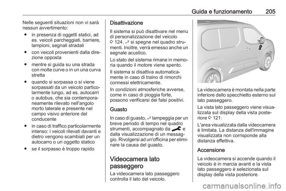 OPEL COMBO E 2020 Manuale di uso e manutenzione (in Italian) Guida e funzionamento205Nelle seguenti situazioni non vi sarà
nessun avvertimento:
● in presenza di oggetti statici, ad es. veicoli parcheggiati, barriere,lampioni, segnali stradali
● con veicoli OPEL COMBO E 2020 Manuale di uso e manutenzione (in Italian) Guida e funzionamento205Nelle seguenti situazioni non vi sarà
nessun avvertimento:
● in presenza di oggetti statici, ad es. veicoli parcheggiati, barriere,lampioni, segnali stradali
● con veicoli