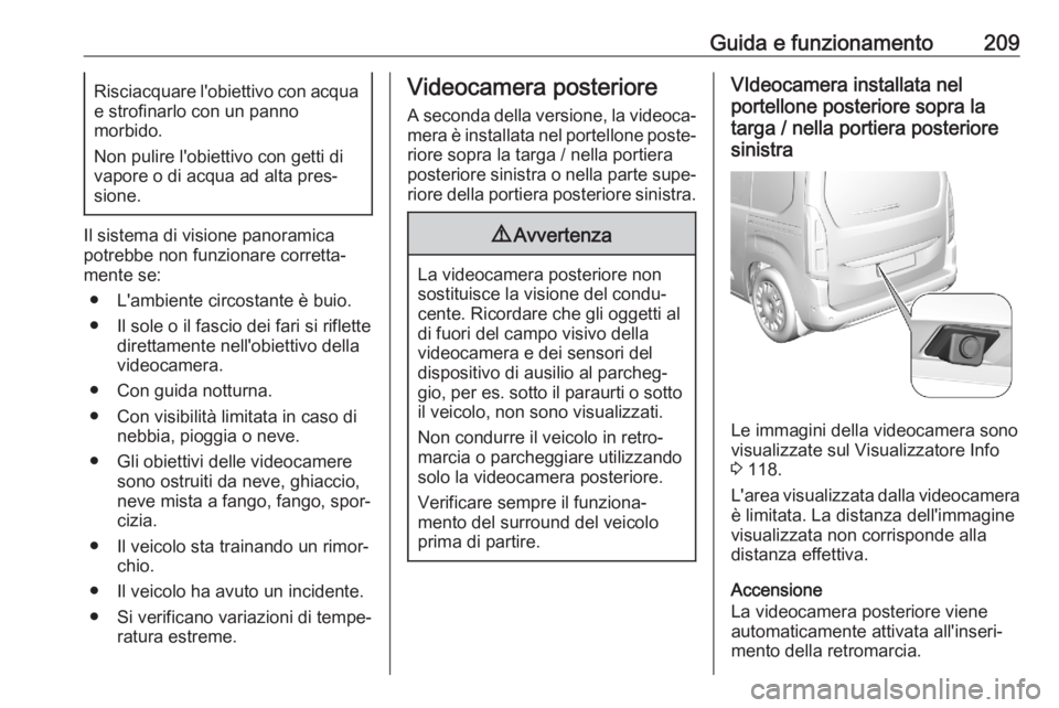 OPEL COMBO E 2020 Manuale di uso e manutenzione (in Italian) Guida e funzionamento209Risciacquare l'obiettivo con acqua
e strofinarlo con un panno
morbido.
Non pulire l'obiettivo con getti di
vapore o di acqua ad alta pres‐
sione.
Il sistema di vision OPEL COMBO E 2020 Manuale di uso e manutenzione (in Italian) Guida e funzionamento209Risciacquare l'obiettivo con acqua
e strofinarlo con un panno
morbido.
Non pulire l'obiettivo con getti di
vapore o di acqua ad alta pres‐
sione.
Il sistema di vision