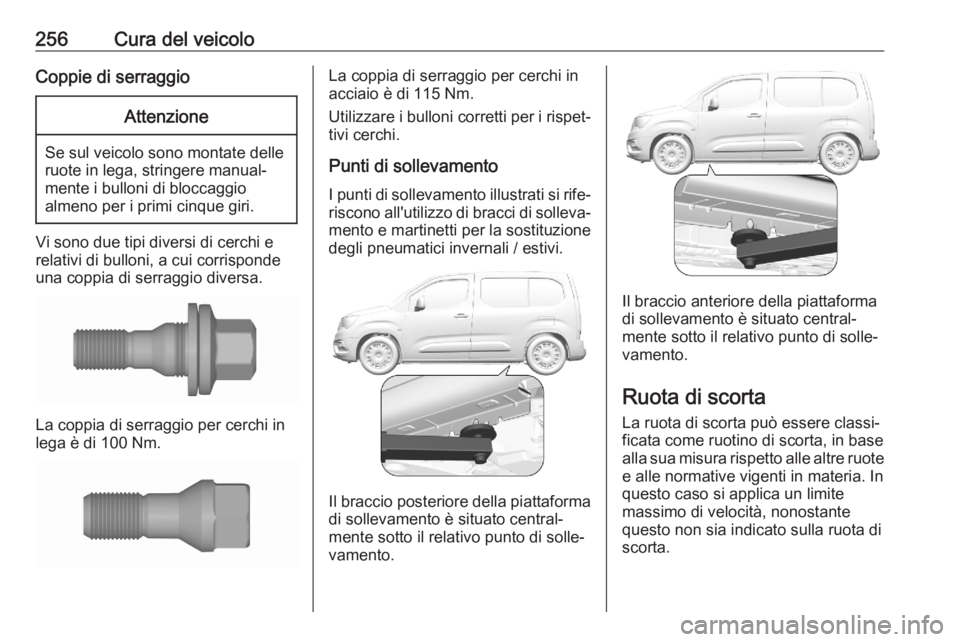 OPEL COMBO E 2020  Manuale di uso e manutenzione (in Italian) 256Cura del veicoloCoppie di serraggioAttenzione
Se sul veicolo sono montate delle
ruote in lega, stringere manual‐
mente i bulloni di bloccaggio
almeno per i primi cinque giri.
Vi sono due tipi div