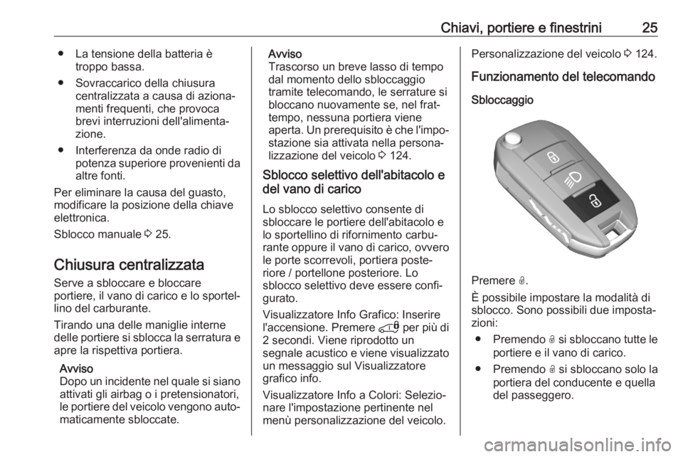 OPEL COMBO E 2020 Manuale di uso e manutenzione (in Italian) Chiavi, portiere e finestrini25● La tensione della batteria ètroppo bassa.
● Sovraccarico della chiusura centralizzata a causa di aziona‐
menti frequenti, che provoca brevi interruzioni dell OPEL COMBO E 2020 Manuale di uso e manutenzione (in Italian) Chiavi, portiere e finestrini25● La tensione della batteria ètroppo bassa.
● Sovraccarico della chiusura centralizzata a causa di aziona‐
menti frequenti, che provoca brevi interruzioni dell