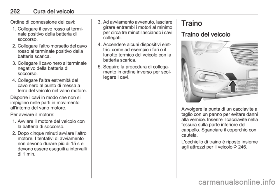 OPEL COMBO E 2020  Manuale di uso e manutenzione (in Italian) 262Cura del veicoloOrdine di connessione dei cavi:1. Collegare il cavo rosso al termi‐ nale positivo della batteria di
soccorso.
2. Collegare l'altro morsetto del cavo
rosso al terminale positiv