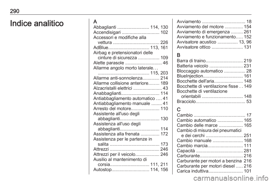 OPEL COMBO E 2020  Manuale di uso e manutenzione (in Italian) 290Indice analiticoAAbbaglianti  ......................... 114, 130
Accendisigari  ............................. 102
Accessori e modifiche alla vettura  .................................... 226
AdBlue