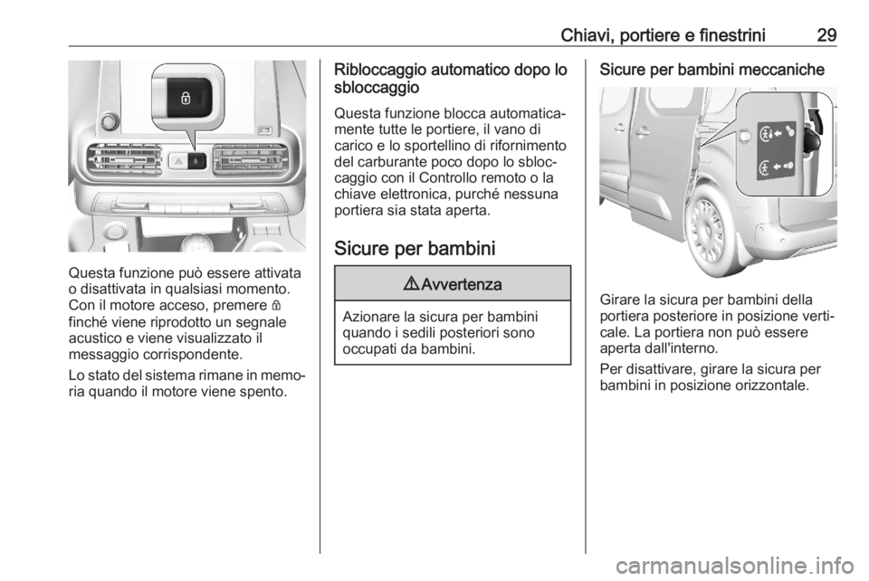 OPEL COMBO E 2020 Manuale di uso e manutenzione (in Italian) Chiavi, portiere e finestrini29
Questa funzione può essere attivata
o disattivata in qualsiasi momento.
Con il motore acceso, premere Q
finché viene riprodotto un segnale acustico e viene visualizz OPEL COMBO E 2020 Manuale di uso e manutenzione (in Italian) Chiavi, portiere e finestrini29
Questa funzione può essere attivata
o disattivata in qualsiasi momento.
Con il motore acceso, premere Q
finché viene riprodotto un segnale acustico e viene visualizz